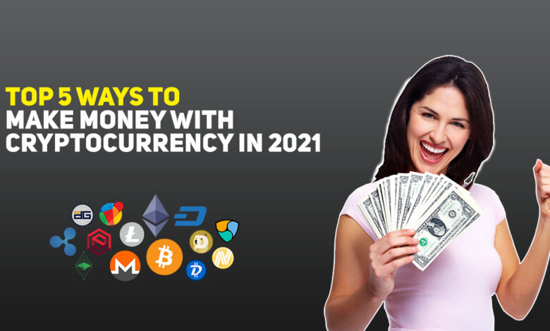 Top 5 Ways to Make Money With Cryptocurrency